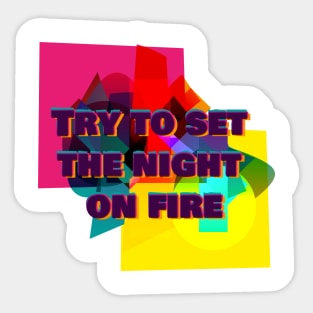 Try to set the night on fire Sticker